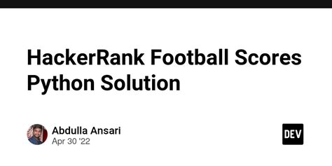 May 01, 2010 Data files contain game half-time and full-time scores as well as detailed playergame statistics. . Football scores hackerrank solution